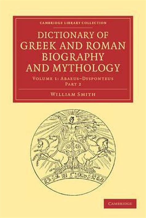 A Dictionary of Greek and Roman biography and mythology.